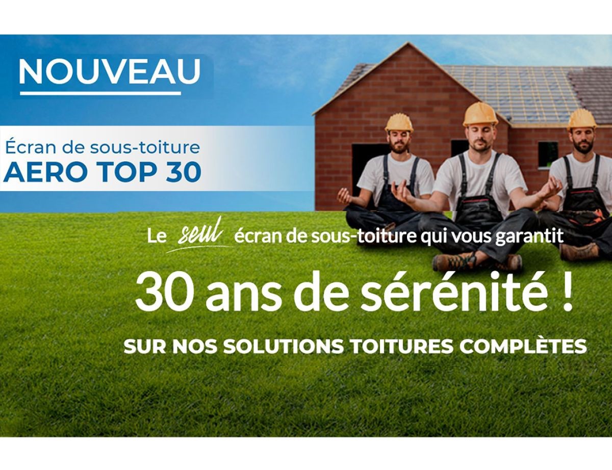 L'écran de sous-toiture AERO TOP 30 : le seul qui vous garantit 30 ans de sérénité !